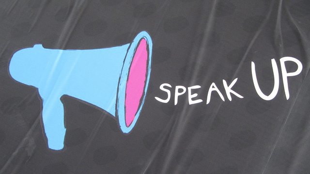 Speak up, make your voice heard.